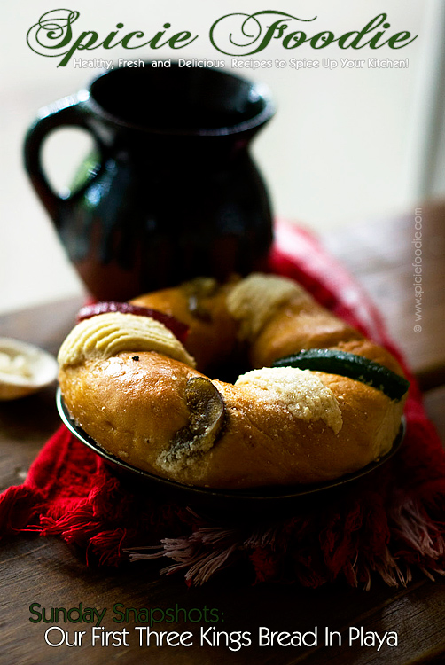 Sunday Snapshots: Our First Three Kings Bread in Playa by @SpicieFoodie | #ThreeKingsDay #Diadereyes #MexicanBread
